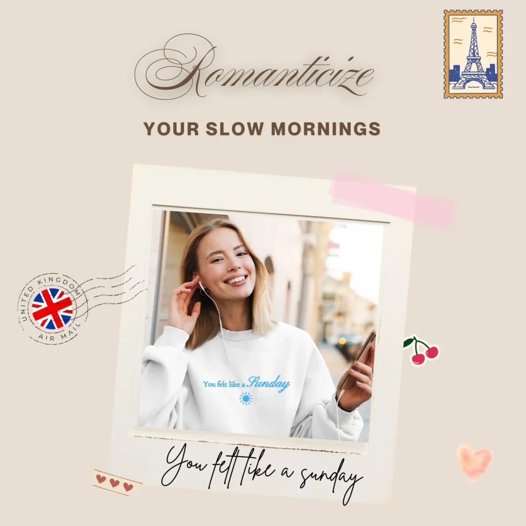 Romanticise your slow mornings banner for the blog with a model wearing a white sweatshirt with You Felt Like a Sunday text.
