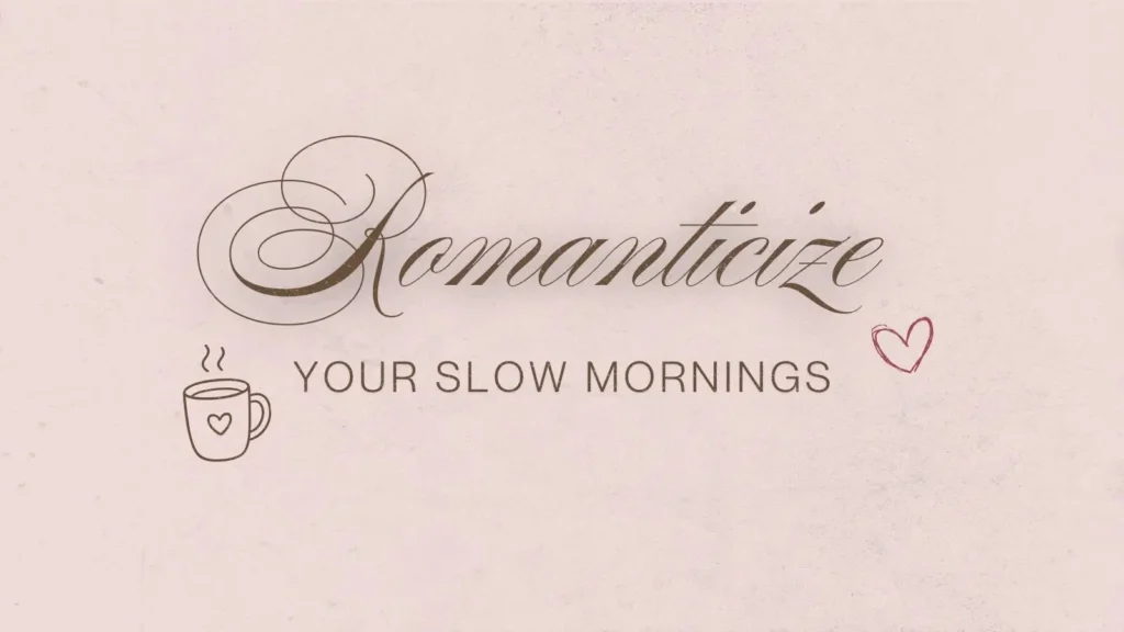 Hero Image for how to remanticize your slow mornings blog