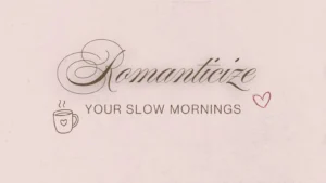 How to Romanticize Your Slow Mornings